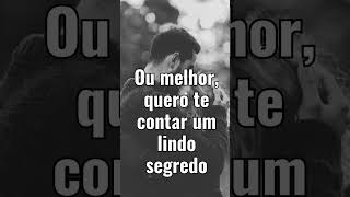 Venha meu amor pois estou precisando muito te contar um segredo #amor #mensagemdeamor #teamo