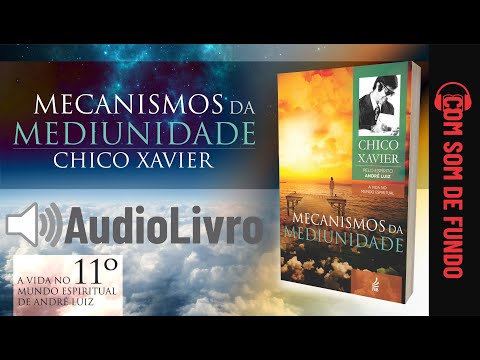 Áudio Livro Espírita: Mecanismos da Mediunidade - Chico Xavier - SOM DE FUNDO - 11º LIVRO Português