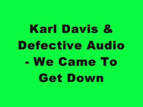 Karl Davis & Defective Audio - We Came To Get Down