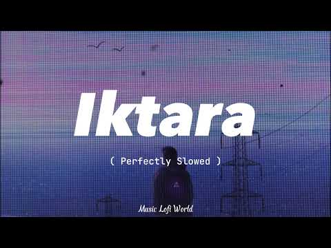 Iktara | Perfectly Slowed | Wake Up Sid | Lofi