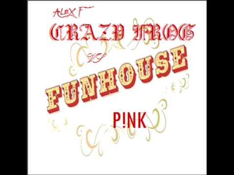Alex F vs Funhouse- Crazy Frog vs P!nk Mashup
