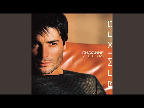 Y Tu Te Vas (Dance Mix Radio Edit) - Chayanne