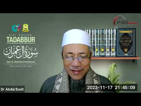 17-11-2023 Dato Dr. Abdul Basit Abdul Rahman: Tadabbur Surah Ali Imran (Siri 35)