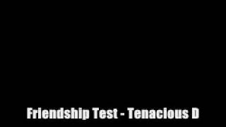 Friendship Test - Tenacious D