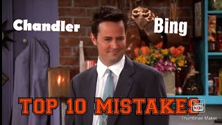 Chandler Bing-TOP 10 Mistakes he made on the show