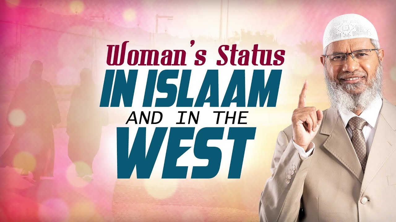 Woman’s Status in Islam and in the West - Dr Zakir Naik