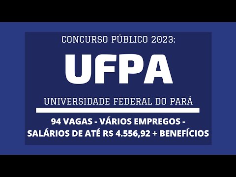 Saiu Edital Concurso UFPA - 2023: são 94 vagas da carreira de Técnico-Administrativos em Educação