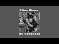 Alien Blues Vundabar Slowed Reverb