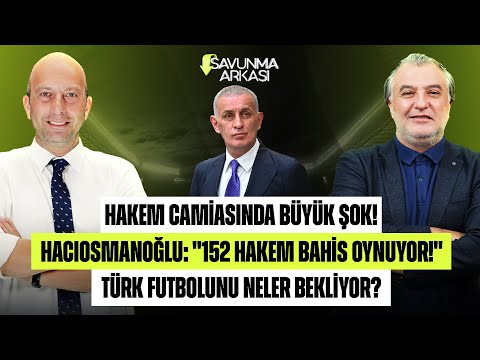 MEHMET AYAN-GÖKHAN DİNÇ | HACIOSMANOĞLU: "152 HAKEM BAHİS OYNUYOR!" BÜYÜK ŞOK | SAVUNMA ARKASI