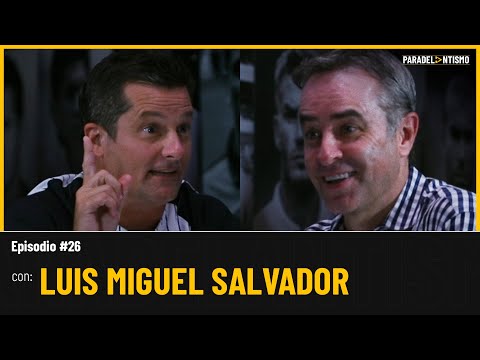 PARADELANTISMO EP. 26 - LUIS MIGUEL SALVADOR