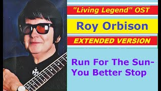 Roy Orbison - Run For The Sun-You Better Stop (Living Legend OST-ext)