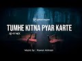 Tumhe Kitna Pyar Karte ( Lofi Mix ) I Full Version I Pawan Armaan I Trending Lo - fi