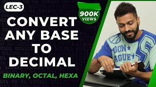 Lec-3 Convert Any Base to Decimal | Binary, Octal, Hexa etc to Decimal | Number System