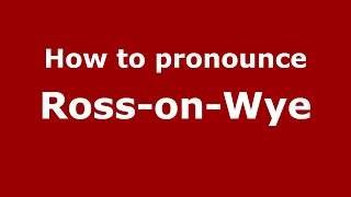 How to pronounce Ross-On-Wye