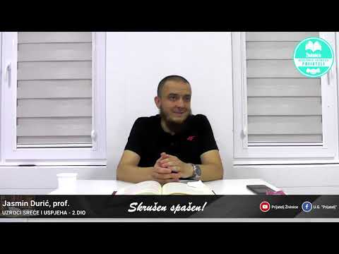 Uzroci sreće i uspjeha - 2. dio - Skrušen spašen! - Jasmin Durić, prof.