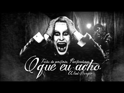 Wlad Borges, Tribo da Periferia, Pacificadores - Oque eu Acho (Rap Joker) MV