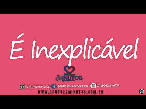 Grupo 22 Minutos - É Inexplicável