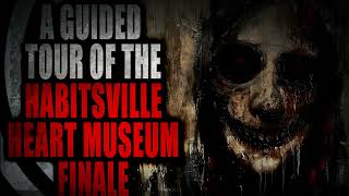 A Guided Tour of the Habitsville Heart Museum (Finale) | Creepypasta Storytime