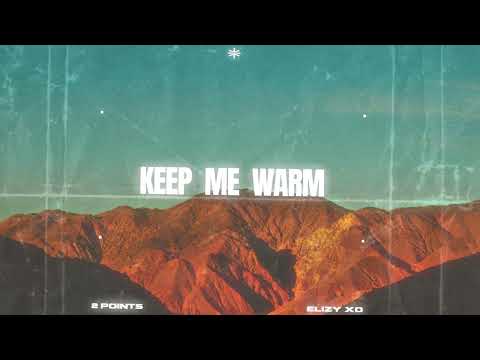 2 Points, Elizy xo - Keep Me Warm