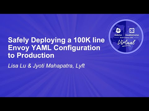 Safely Deploying a 100K line Envoy YAML Configuration to Production - Lisa Lu & Jyoti Mahapatra