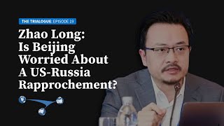 Zhao Long: Is Beijing Worried about US-Russia Rapprochement?