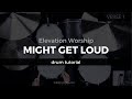 Might Get Loud - Elevation Worship (Drum Tutorial/Play-Through)