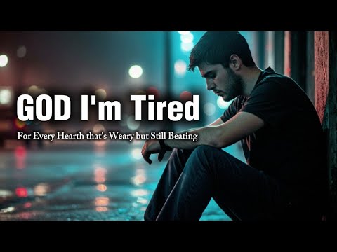 GOD, I'm Tired - For every heart that’s weary but still beating | Official Lyrics Video