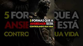 5 FORMAS QUE A ANSIEDADE ESTÁ CONTROLANDO A SUA VIDA | ESTOICISMO