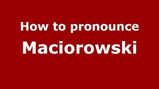 How to pronounce Maciorowski