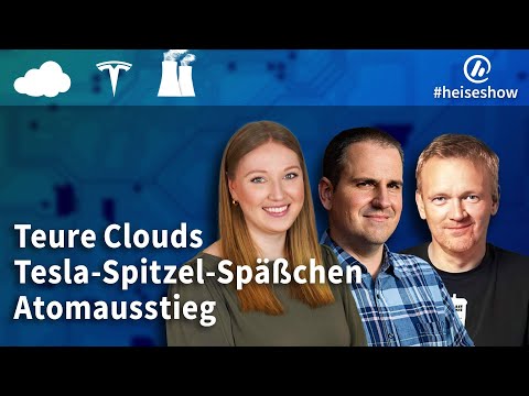 #heiseshow: Teure Clouds, Tesla-Spitzel-Späßchen, Atomausstieg