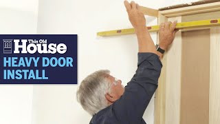 How to Install Heavy Interior Doors | This Old House