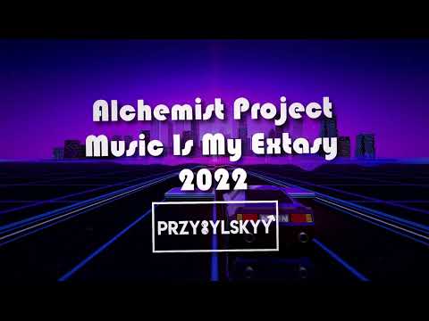 Alchemist Project - Music Is My Extasy 2022 (Przybylskyy Bootleg)