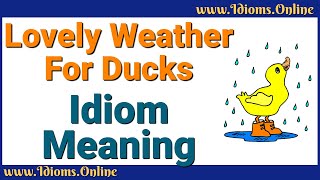 Lovely Weather For Ducks Meaning | Idioms In English