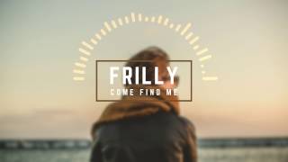 Frilly - Come Find Me