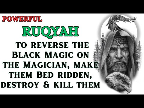 Powerful Ruqyah to reverse Black Magic on the Magician, make them bed ridden, destroy & kill them