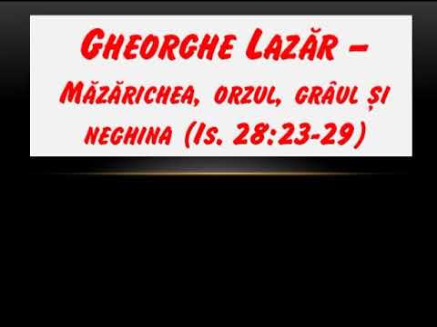 🔊 Gheorghe Lazar (2004) - Măzărichea, orzul, grâul și neghina (Isaia 28:23-29)