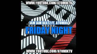 Jam Jam Beatz Ft. Atomik - Friday Night [Snippet]