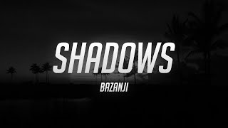 Bazanji - Shadows (Lyrics)