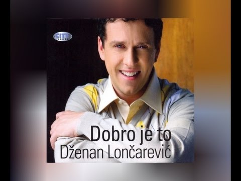 Dzenan Loncarevic - Dobro je to - (Audio 2009) HD