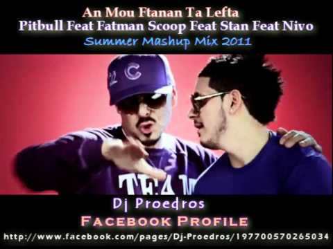 An Mou Ftanan Ta Lefta  (Pitbull Ft Fatman Scoop Ft Stan Ft Nivo) Mashup Dj Proedros ®