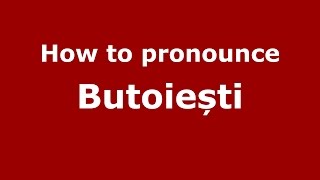 How to pronounce Butoiești