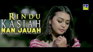 Download lagu David Iztambul Feat Ovhi Firsty - Rindu Kasiah Nan Jauah [Lagu Minang Terbaru 2019] Video  mp3
