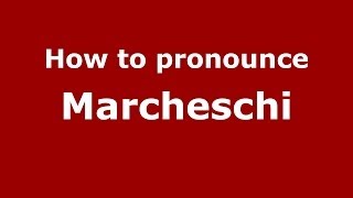 How to pronounce Marcheschi