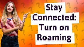Do I turn on roaming with Verizon International plan?