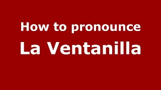 How to pronounce La Ventanilla