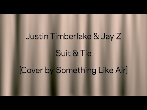 Justin Timberlake & Jay Z - Suit & Tie [Cover by Something Like Air] Re-Edited