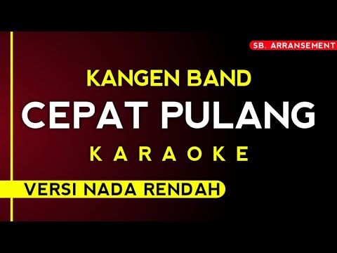 (Karaoke) Kangen Band - Cepat Pulang [Versi nada rendah]