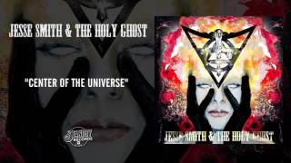 Jesse Smith & The Holy Ghost - Center of the Universe