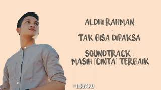Download lagu ALDHI RAHMAN - TAK BISA DIPAKSA (LIRIK) mp3