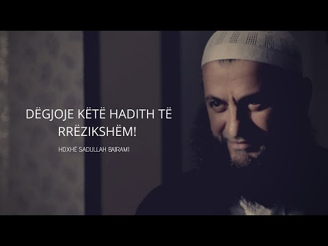 Dëgjoje këtë hadith të rrëzikshëm! - EMOCIONALE - Hoxhë Sadullah Bajrami